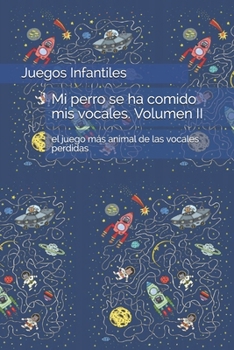 Mi perro se ha comido mis vocales. Volumen II: el juego más animal de las vocales perdidas