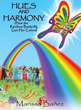 Hardcover Hues and Harmony: How the Rainbow Butterfly Got Her Colors Book