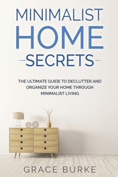 Paperback Minimalist Home Secrets: The Ultimate Guide To Declutter and Organize Your Home Through Minimalist Living Book