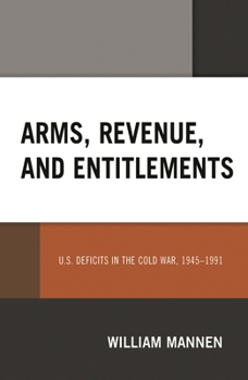 Hardcover Arms, Revenue, and Entitlements: U.S. Deficits in the Cold War, 1945-1991 Book