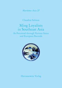 Hardcover Ming Loyalists in Southeast Asia: As Perceived Through Various Asian and European Records Book