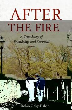 Hardcover After the Fire: A True Story of Friendship and Survival Book