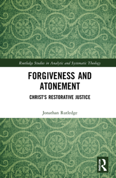Hardcover Forgiveness and Atonement: Christ's Restorative Sacrifice Book