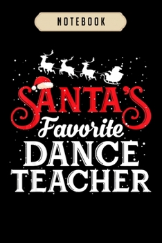 Paperback Notebook: Santas favorite dance teacher funny christmas gifts journal-6x9(100 pages)Blank Lined Journal For kids, student, schoo Book