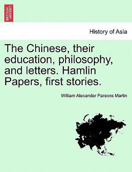 Paperback The Chinese, Their Education, Philosophy, and Letters. Hamlin Papers, First Stories. Book