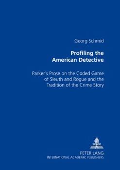 Paperback Profiling the American Detective: Parker's Prose on the Coded Game of Sleuth and Rogue and the Tradition of the Crime Story Book