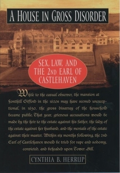 Hardcover A House in Gross Disorder: Sex, Law, and the 2nd Earl of Castlehaven Book