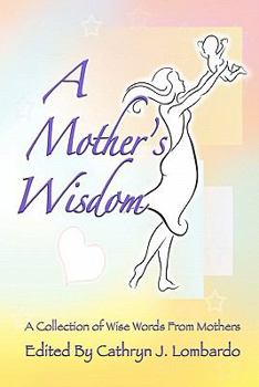 Paperback A Mother's Wisdom: A Collection of Wise Words from Mothers Book