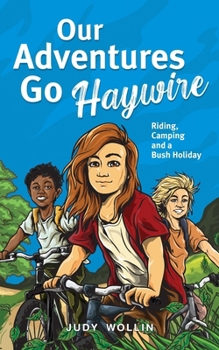 Our Adventures Go Haywire: Children’s action-packed story of bike riding, camping and school holidays in Australia