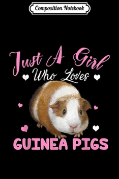 Composition Notebook: Just A Girl Who Loves Guinea Pigs Animal Lover Gift  Journal/Notebook Blank Lined Ruled 6x9 100 Pages