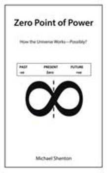 Paperback Zero Point of Power: How the Universe Works-Possibly? Book