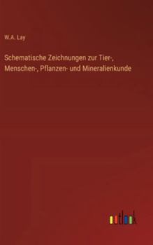 Schematische Zeichnungen zur Tier-, Menschen-, Pflanzen- und Mineralienkunde (German Edition)