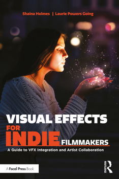 Paperback Visual Effects for Indie Filmmakers: A Guide to VFX Integration and Artist Collaboration Book