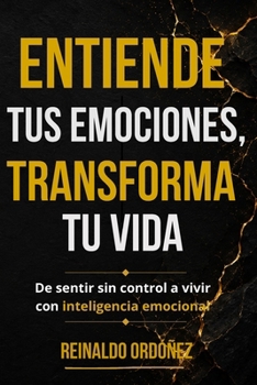 Paperback Entiende tus emociones, transforma tu vida: De sentir sin control a vivir con inteligencia emocional [Spanish] Book