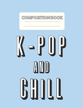 Paperback Composition Book: South Korea Kpop And Chill Blank Sheet NoteBook Composition Book Sheets Kpop for Girls Teens Kids Journal College Marb Book