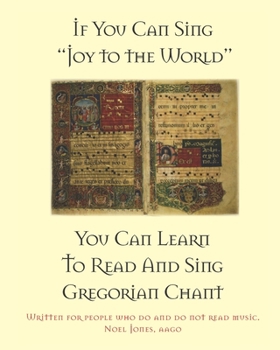 Paperback If You Can Sing "Joy to the World" You Can Learn To Read And Sing Gregorian Chant Book