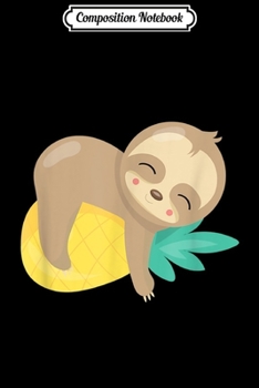 Composition Notebook: Baby Sloth On Pineapple  Journal/Notebook Blank Lined Ruled 6x9 100 Pages