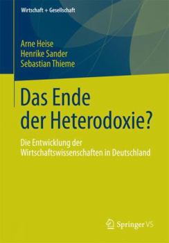 Paperback Das Ende Der Heterodoxie?: Die Entwicklung Der Wirtschaftswissenschaften in Deutschland [German] Book