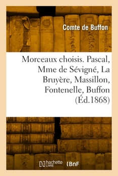 Paperback Morceaux choisis. Pascal, Mme de Sévigné, La Bruyère, Massillon, Fontenelle, Buffon [French] Book