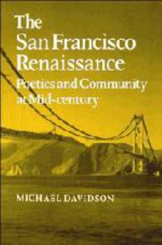 The San Francisco Renaissance: Poetics and Community at Mid-Century (Cambridge Studies in American Literature and Culture) - Book  of the Cambridge Studies in American Literature and Culture