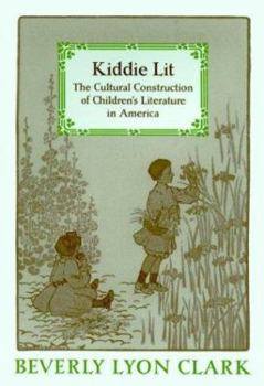 Hardcover Kiddie Lit: The Cultural Construction of Children's Literature in America Book