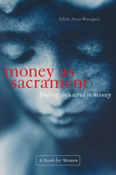 Paperback Money As Sacrament: Finding the Sacred in Money Book