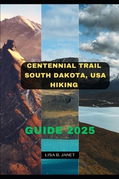 CENTENNIAL TRAIL SOUTH DAKOTA, USA HIKING GUIDE 2025 (Wanderlust 2024: Uncovering Hidden Gems)