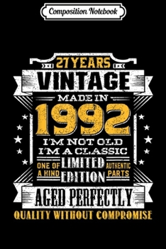 Composition Notebook: Vintage I'm A Classic Born In 1992 27th Birthday Gift 27 yrs  Journal/Notebook Blank Lined Ruled 6x9 100 Pages