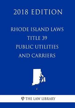 Paperback Rhode Island Laws - Title 39 - Public Utilities and Carriers (2018 Edition) Book