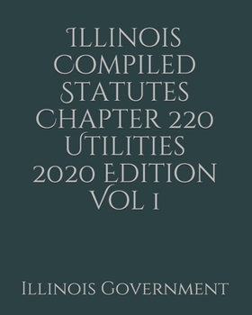 Paperback Illinois Compiled Statutes Chapter 220 Utilities 2020 Edition Vol 1 [Large Print] Book