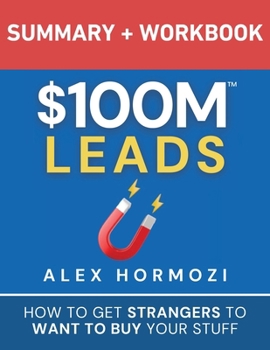 Paperback $100M Leads Summary & Workbook: How to Get Strangers To Want To Buy Your Stuff Book