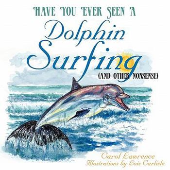 Paperback Have You Ever Seen a Dolphin Surfing: (And Other Nonsense) Book