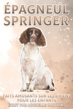 Paperback Épagneul Springer: Faits amusants sur les chiens pour les enfants #20 [French] Book