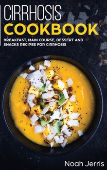 Hardcover Cirrhosis Cookbook: Breakfast, Main Course, Dessert and Snacks Recipes for Cirrhosis Do you want to learn about Cirrhosis recipes? Do you Book