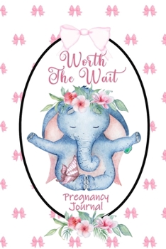 Paperback Worth the Wait: Pregnancy Journal. Baby Girl Elephant, Hugs and Cuddles Pink Bows Book