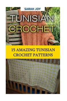 Paperback Tunisian Crochet: 15 Amazing Tunisian Crochet Patterns Book