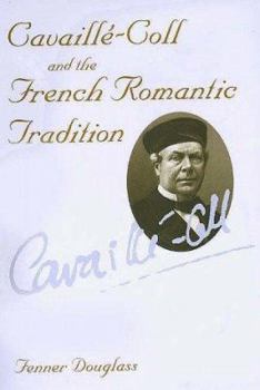 Hardcover Cavaille-Coll and the French Romantic Tradition Book