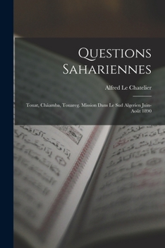 Paperback Questions Sahariennes: Touat, Châamba, Touareg. Mission Dans Le Sud Algerien Juin-Août 1890 [French] Book