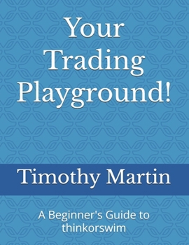 Paperback A Beginner's Guide to thinkorswim: Build Your Edge with Custom Scanners, Scripts, and Setups Book