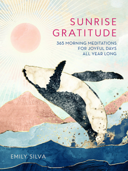 Hardcover Sunrise Gratitude: 365 Morning Meditations for Joyful Days All Year Long Book