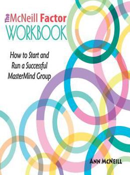 Hardcover The McNeill Factor Workbook: How to Start and Run a Successful MasterMind Group Book