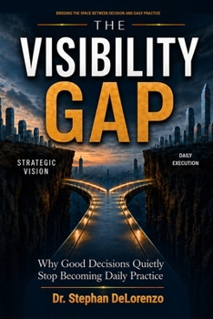 Paperback The Visibility Gap: Why Good Decisions Quietly Stop Becoming Daily Practice Book