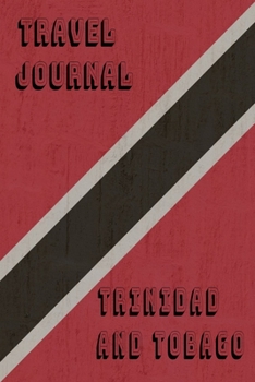 Travel Journal Trinidad And Tobago: Blank Lined Travel Journal. Pretty Lined Notebook & Diary For Writing And Note Taking For Travelers.(120 Blank Lined Pages - 6x9 Inches)