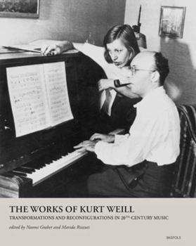 Hardcover The Works of Kurt Weill: Transformations and Reconfigurations in 20th-Century Music Book