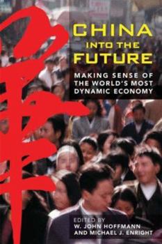 Hardcover China Into the Future: Making Sense of the World's Most Dynamic Economy Book