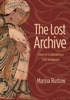 Hardcover Lost Archive: Traces of a Caliphate in a Cairo Synagogue Book