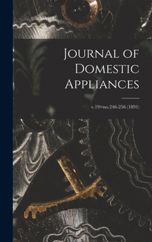 Hardcover Journal of Domestic Appliances; v.19=no.246-256 (1891) Book