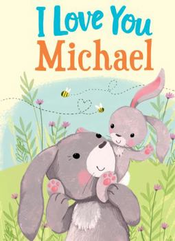 Hardcover I Love You Michael: A Personalized Book About Love for a Child (Gifts for Babies and Toddlers, Gifts for Birthdays) Book