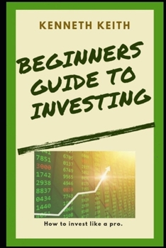 Paperback Beginners Guide to Investing: How to Invest Like A Pro Book