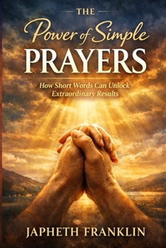 Paperback THE Power of Simple PRAYERS: How Short Words Can Unlock Extraordinary Results Book